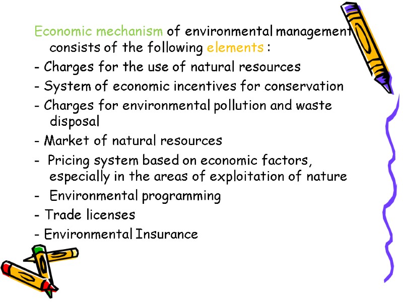 Economic mechanism of environmental management consists of the following elements : - Charges for